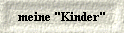  meine "Kinder" 